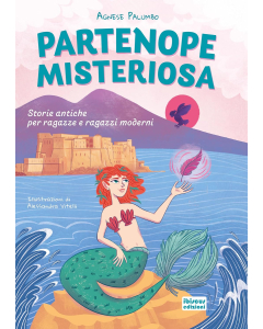 Partenope misteriosa. Storie antiche per ragazze e ragazzi moderni. Ediz. illustrata