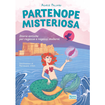 Partenope misteriosa. Storie antiche per ragazze e ragazzi moderni. Ediz. illustrata