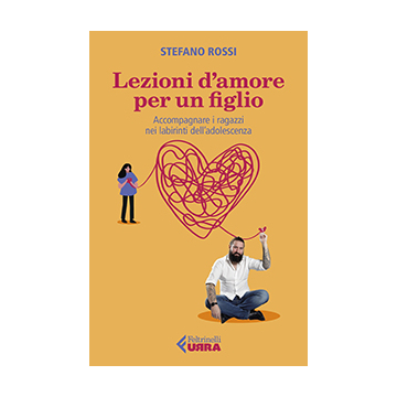 Lezioni d'amore per un figlio. Accompagnare i ragazzi nei labirinti dell'adolescenza