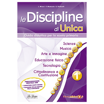 Le Discipline di Unica - Scienze, musica, arte e immagine, educazione fisica, tecnologia, cittadinanza e costituzione 1