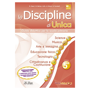 Le Discipline di Unica - Scienze, musica, arte e immagine, educazione fisica, tecnologia, cittadinanza e Costituzione 5