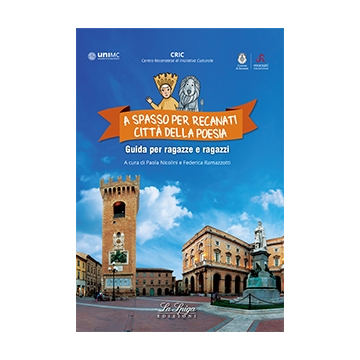 A spasso per Recanati citt&agrave; della poesia. Guida per ragazze e ragazzi