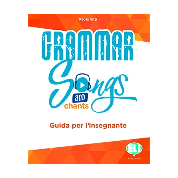 Grammar Songs and Chants - Guida per il docente