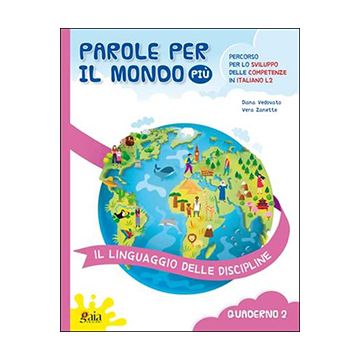 PAROLE PER IL MONDO PIÙ - Quaderno 2 - Il linguaggio delle discipline