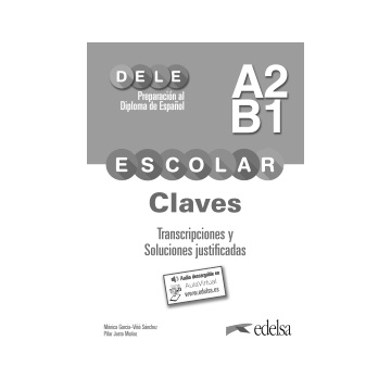 Preparacion al DELE escolar A2/B1. Claves. Transcripciones y soluciones justificadas
