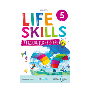 LIFE SKILLS 5^ - 10 Abilità per Crescere